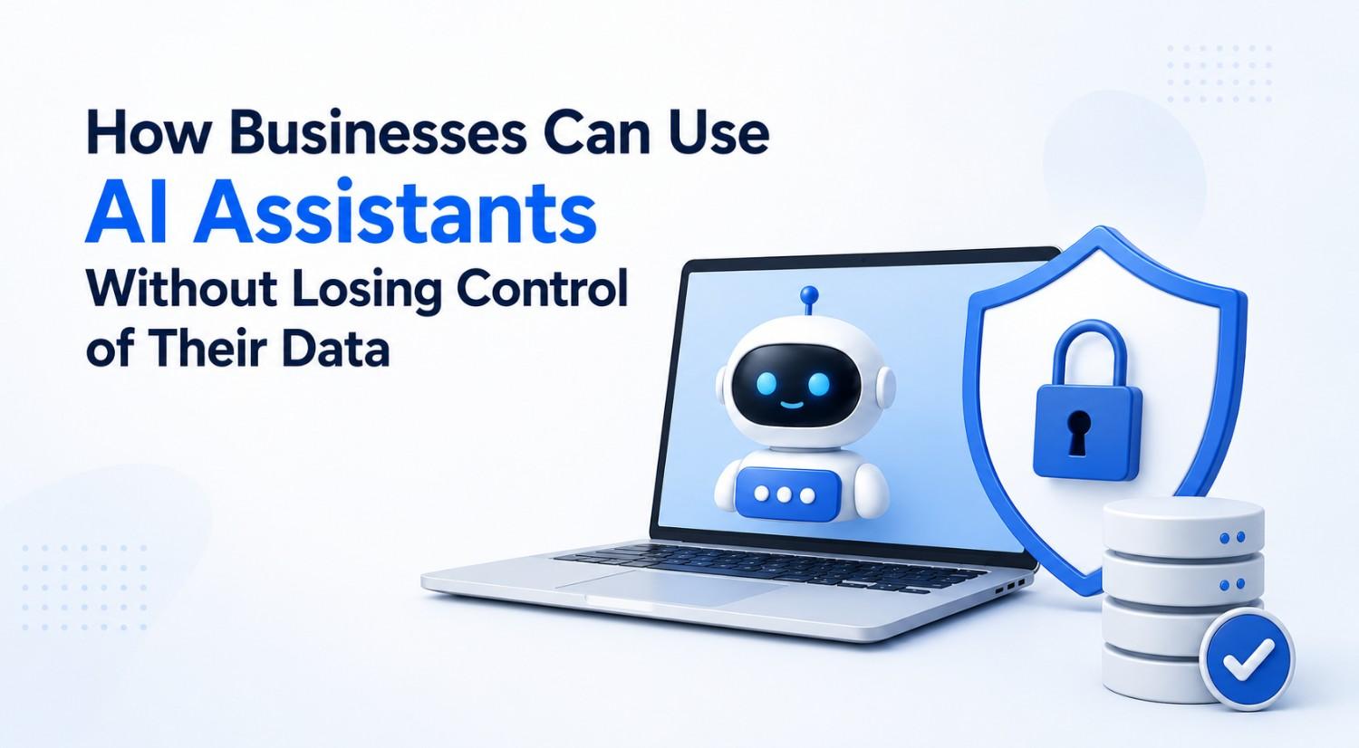 How Businesses Can Use AI Assistants Without Losing Control of Their Data — featured image