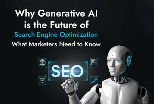 Why Generative AI is the Future of Search Engine Optimization