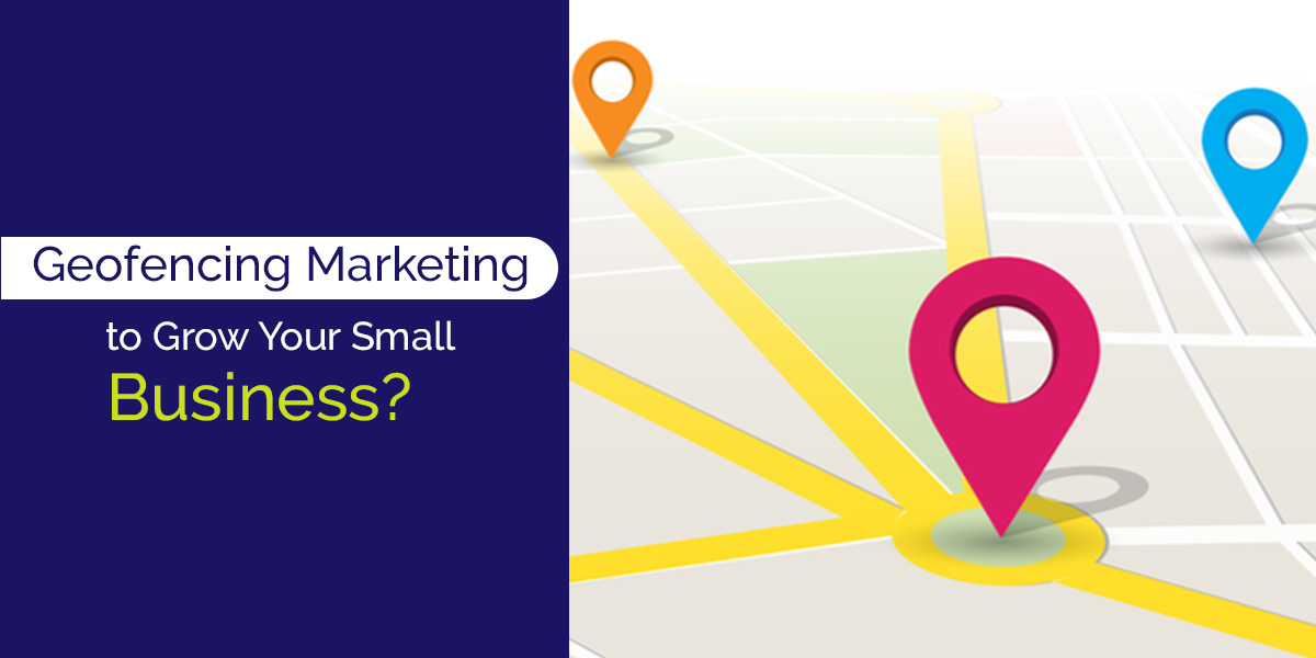 Geofencing Marketing – A Smart Way to Target Local Customers